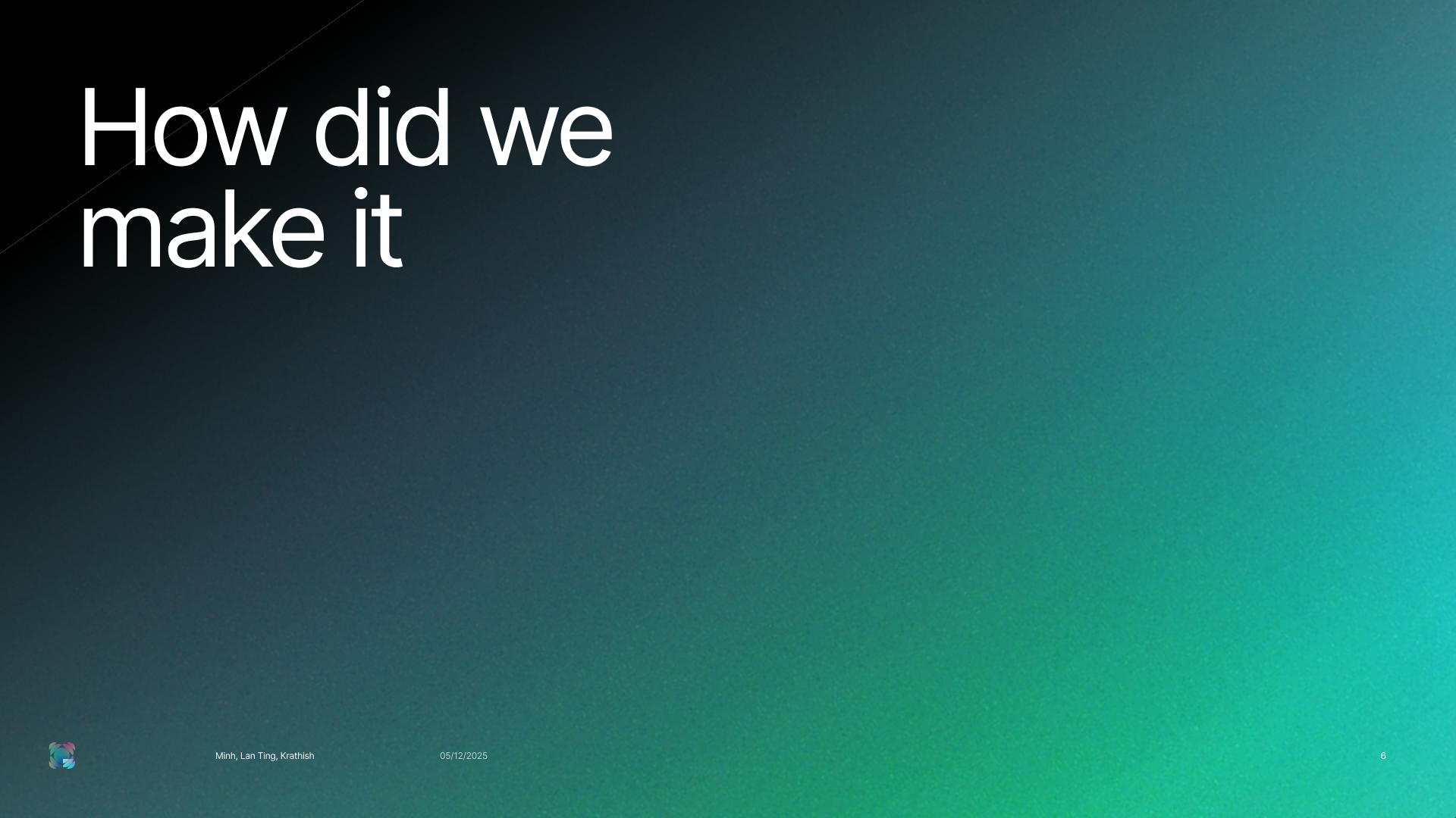 How did we make it — process